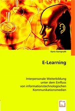 E-Learning. Interpersonale Weiterbildung unter dem Einfluss von informationstechnologischen Kommunikationsmedien