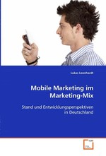 Mobile Marketing im Marketing-Mix. Stand und Entwicklungsperspektiven in Deutschland