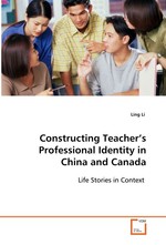 Constructing Teacher’s Professional Identity in China and Canada. Life Stories in Context