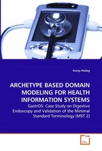 ARCHETYPE BASED DOMAIN MODELING FOR HEALTH INFORMATION SYSTEMS. GastrOS: Case Study on Digestive Endoscopy and Validation of the Minimal Standard Terminology (MST 2)