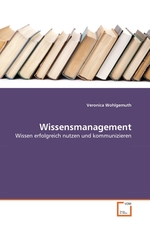 Wissensmanagement. Wissen erfolgreich nutzen und kommunizieren