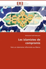 Les islamistes de compromis. Vers un islamisme r?formiste au Maroc