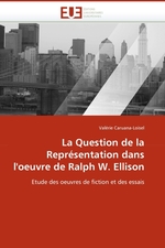 La Question de la Repr?sentation dans loeuvre de Ralph W. Ellison. Etude des oeuvres de fiction et des essais