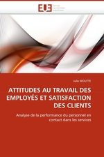 ATTITUDES AU TRAVAIL DES EMPLOY?S ET SATISFACTION DES CLIENTS. Analyse de la performance du personnel en contact dans les services