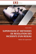 SUPERVISION ET METHODES DE RESOLUTION DES INCIDENTS DUN RESEAU. Notion de supervision