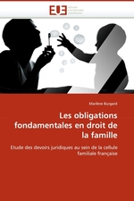 Les obligations fondamentales en droit de la famille. Etude des devoirs juridiques au sein de la cellule familiale fran?aise