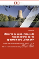 Mesures de rendements de fission lourds sur le spectrom?tre Lohengrin. Etude des rendements en masse pour l235U, le 239Pu et le 241Pu Etude des rendements isotopiques pour le 239Pu