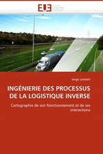 ING?NIERIE DES PROCESSUS DE LA LOGISTIQUE INVERSE. Cartographie de son fonctionnement et de ses interactions