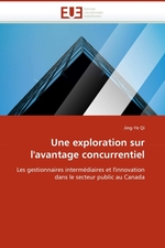 Une exploration sur lavantage concurrentiel. Les gestionnaires interm?diaires et linnovation dans le secteur public au Canada