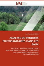 ANALYSE DE PRODUITS PHYTOSANITAIRES DANS LES EAUX. ETUDE DE LA MISE EN ?UVRE DUNE MULTI-METHODES DANALYSE DE PRODUITS PHYTOSANITAIRES DANS LES EAUX DE CONSOMMATION