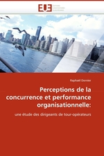 Perceptions de la concurrence et performance organisationnelle:. une ?tude des dirigeants de tour-op?rateurs