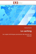 Le caching. Les copies techniques provisoires des ?uvres sur Internet