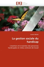 La gestion sociale du handicap. Linsertion et le maintien des personnes handicap?es en milieu ordinaire de travail