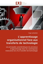 Lapprentissage organisationnel face aux transferts de technologie. Les principales caract?ristiques du processus dapprentissage dans les coentreprises mexicaines lors dun transfert de technologie