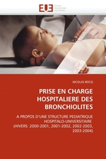 PRISE EN CHARGE HOSPITALIERE DES BRONCHIOLITES. A PROPOS DUNE STRUCTURE PEDIATRIQUE HOSPITALO-UNIVERSITAIRE (HIVERS: 2000-2001, 2001-2002, 2002-2003, 2003-2004)