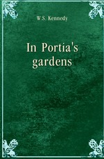 In Portia`s gardens