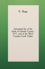 Annotated list of the birds of Oneida County, N.Y. and of the West Canada Creek Valley