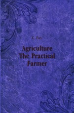 Agriculture. The Practical Farmer