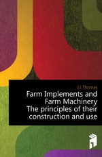 Farm Implements and Farm Machinery. The principles of their construction and use