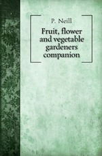 Fruit, flower and vegetable gardener`s companion