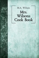 Mrs. Wilson`s Cook Book