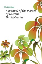 A manual of the mosses of western Pennsylvania