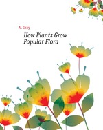 How Plants Grow. Popular Flora