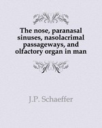 The nose, paranasal sinuses, nasolacrimal passageways, and olfactory organ in man