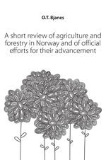 A short review of agriculture and forestry in Norway and of official efforts for their advancement