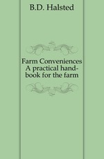 Farm Conveniences. A practical hand-book for the farm