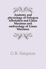 Anatomy and physiology of Polygyra Albolabris and Limax Maximus and embryology of Limax Maximus