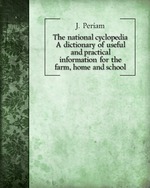 The national cyclopedia. A dictionary of useful and practical information for the farm, home and school