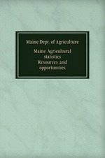 Maine Agricultural statistics. Resources and opportunities