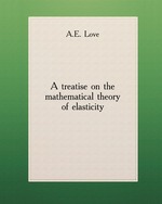 A treatise on the mathematical theory of elasticity