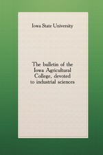The bulletin of the Iowa Agricultural College, devoted to industrial sciences