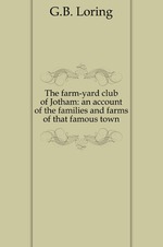 The farm-yard club of Jotham: an account of the families and farms of that famous town