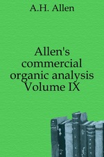 Allen`s commercial organic analysis. Volume IX