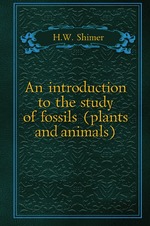 An introduction to the study of fossils (plants and animals)