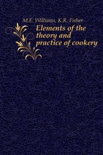 Elements of the theory and practice of cookery