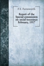 Report of the Special commission on social insurance. February, 1917