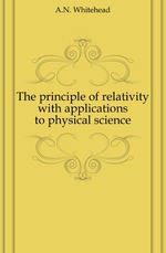 The principle of relativity with applications to physical science