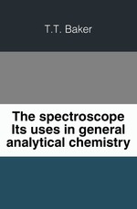 The spectroscope. Its uses in general analytical chemistry