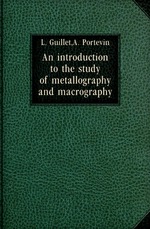 An introduction to the study of metallography and macrography