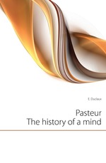 Pasteur. The history of a mind