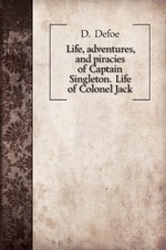Life, adventures, and piracies of Captain Singleton. Life of Colonel Jack