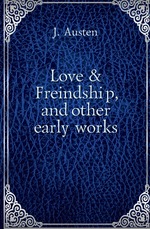 Love & Freindship, and other early works