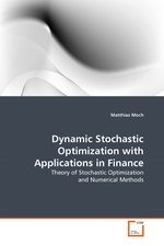 Dynamic Stochastic Optimization with Applications in Finance. Theory of Stochastic Optimization and Numerical Methods