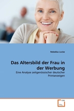 Das Altersbild der Frau in der Werbung. Eine Analyse zeitgen?ssischer deutscher Printanzeigen