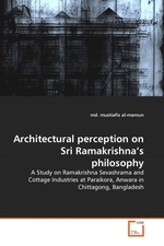 Architectural perception on Sri Ramakrishnas philosophy. A Study on Ramakrishna Sevashrama and Cottage Industries at Paraikora, Anwara in Chittagong, Bangladesh