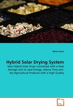 Hybrid Solar Drying System. New Hybrid Solar Dryer connected with a Heat Storage Unit to save Energy, reduce Time and dry Agricultural Products with a High Quality